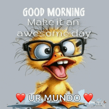 a picture of a duck wearing glasses with the words good morning make it an awesome day ur mundo