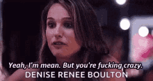 Youre Fucking Crazy Denise Renee Boulton GIF - Youre Fucking Crazy Denise Renee Boulton No Strings Attached GIFs