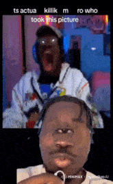 a cartoon of a man screaming with the words ts actua killik m ro who took this picture