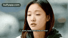 a woman is saying i don 't need that kind of love .