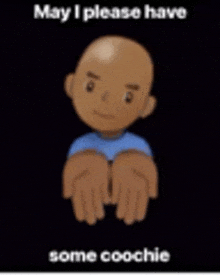a cartoon of a bald man with his hands outstretched and the words `` may i please have some coochie ''