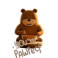 a brown teddy bear is eating from a bowl with the words " you 're pawfect " on the bottom