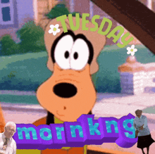 a cartoon of goofy holding a sign that says tuesday morning