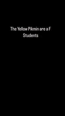 a screenshot of a video game with the words " the yellow pikmin are a f students "