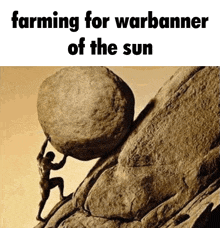 a man is pushing a large rock up a hill with the words farming for warbanner of the sun below him