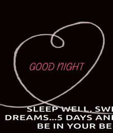 a picture of a heart with the words good night sleep well , sweet dreams 5 days and be in your be