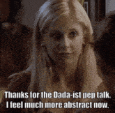 a woman says " thanks for the dada-ist pep talk "