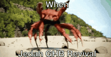 a crab on a beach with the words " when jedah ghb revival " below it