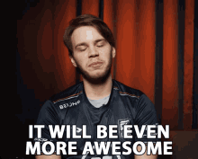 It Will Be Even More Awesome It Will Be Even Better GIF