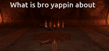 a screenshot of a video game with the words " what is bro yapping about "