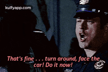 a woman is sitting in a car and says that 's fine turn around face the car do it now .