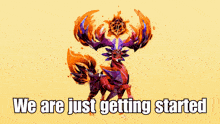 a picture of a deer with the words " we are just getting started " below it