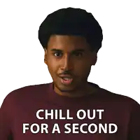 a man in a maroon shirt says " chill out for a second "