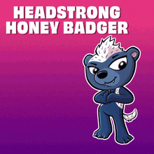 a picture of a honey badger with the words headstrong honey badger below it