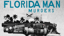 a poster for florida man murders features a gun and a plane