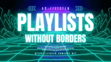 a poster that says playlists without borders in white