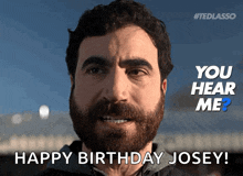 a man with a beard says " you hear me ? happy birthday josey "
