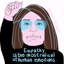 empathy is the most radical of human emotions gloria steinem human rights womens rights equality