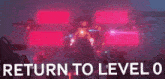 a video game scene with the words return to level 0 on the bottom