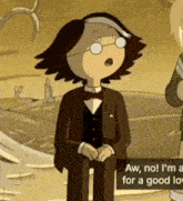 a cartoon character with glasses and a bow tie says aw no i 'm a for a good love ..