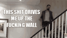 This Shit Drives Me Up The Fucking Wall Frustration GIF - This Shit Drives Me Up The Fucking Wall Frustration GIFs