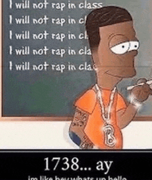 a cartoon of a man standing in front of a chalkboard with the words `` i will not rap in class '' on it .