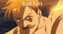 a close up of a man with a mustache and the words ball fart