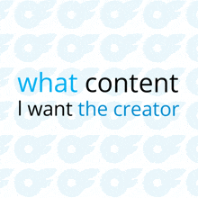 a sign that says what content i want the creator on it