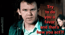 Try To Do You A Favor And Thats How You Act John C Reilly GIF