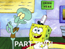 spongebob and squidward are standing in front of a sign that says order here part two