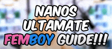 a sign that says nano 's ultimate femboy guide !!!