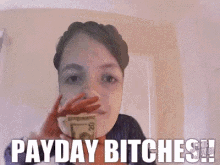a woman is holding a dollar bill in front of her face with the words payday bitches written below her