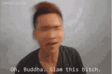 Oh Buddha Slam This Bitch GIF - Oh Buddha Slam This Bitch Bitch GIFs