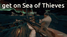 a screenshot of a video game with the words get on sea of thieves