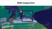 a screenshot of a video game with the words balls inspection