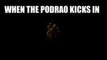 a picture of a teddy bear with the words `` when the podrao kicks in '' above it .