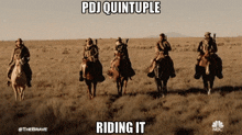 a group of men are riding horses in a field with a caption that says pdj quintuple riding it