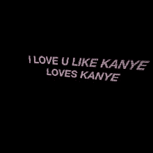 Kanye West I Love You Like Kanye Loves Kanye GIF - Kanye West I Love You Like Kanye Loves Kanye Love GIFs