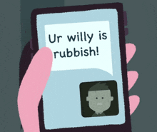 a hand is holding a cell phone with a speech bubble that says ur willy is rubbish