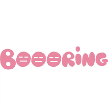 boooring in