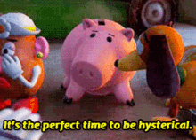 Toy Story Its The Perfect Time To Be Hysterical GIF - Toy Story Its The Perfect Time To Be Hysterical Hysterical GIFs