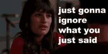 Ignored GIF - Ignore What You Said Rachel Berry Glee GIFs