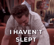 I Havent Slept In Four Years Friends GIF - I Havent Slept In Four Years Friends Insomnia GIFs