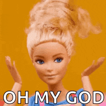 a barbie doll says oh my god with her hands in the air .