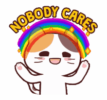 nobody cares meong cat rainbow happy