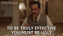 To Be Truly Effective You Must Be Ugly GIF - To Be Truly Effective You Must Be Ugly Unattractive GIFs