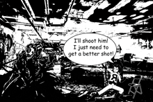 a black and white cartoon with a speech bubble that says " i 'll shoot him "