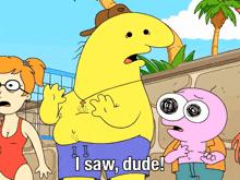 a cartoon character says i saw dude in front of a girl