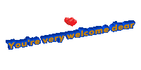 blue and yellow text that says " you 're very welcome dear "