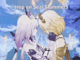 a couple of anime characters standing next to each other with the caption " hop on seal slammers "